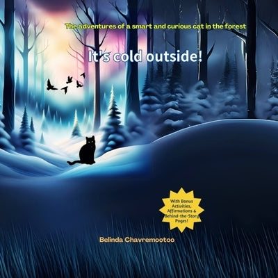 It's Cold Outside!: A cat adventure and forest animal story for kids by Chavremootoo, Belinda