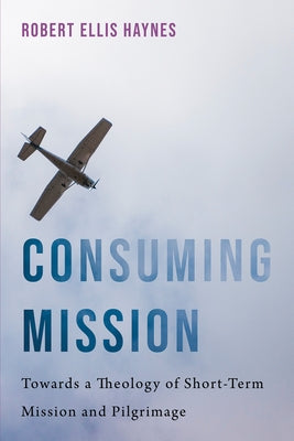 Consuming Mission by Haynes, Robert Ellis