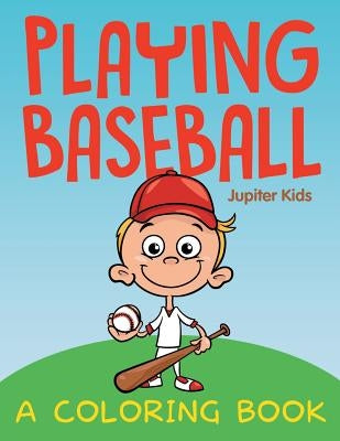 Playing Baseball (A Coloring Book) by Jupiter Kids