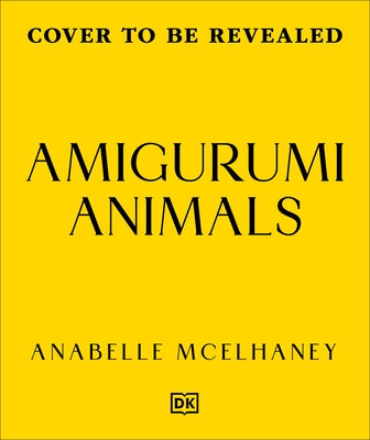 Amigurumi Animals: Over 50 Adorable, Low-Sew Plushies to Crochet by McElhaney, Anabelle