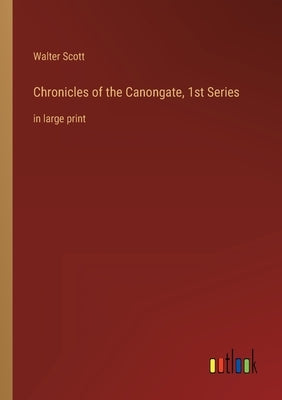 Chronicles of the Canongate, 1st Series: in large print by Scott, Walter