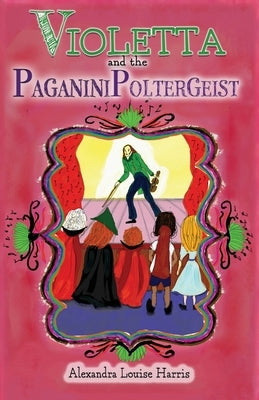 Violetta and the Paganini Poltergeist by Harris, Alexandra Louise