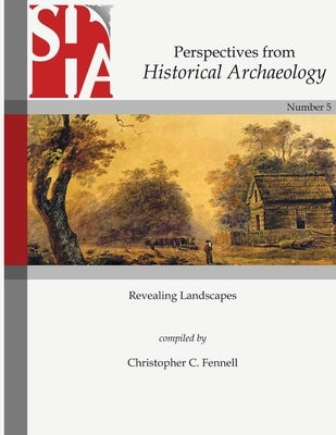 Revealing Landscapes: Perspectives from Historical Archaeology by Fennell, Christopher C.