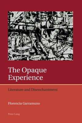 The Opaque Experience: Literature and Disenchantment by Lough, Francis