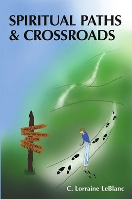 Spiritual Paths & Crossroads by LeBlanc, C. Lorraine