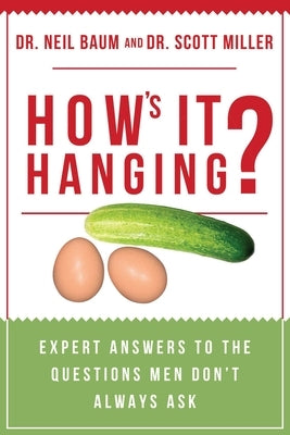 How's It Hanging?: Expert Answers to the Questions Men Don't Always Ask by Baum, Neil