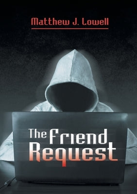 The Friend Request by Lowell, Matthew J.