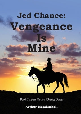 Jed Chance: Vengeance Is Mine by Mendenhall, Arthur