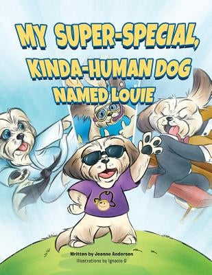 My Super-Special, Kinda-Human Dog Named Louie by Andersen, Jeanne
