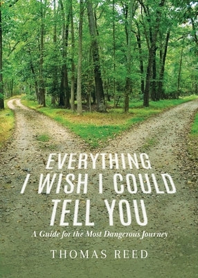 Everything I Wish I Could Tell You: A Guide for the Most Dangerous Journey by Reed, Thomas