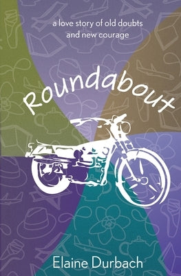 Roundabout: A love story of old doubts and new courage by Durbach, Elaine