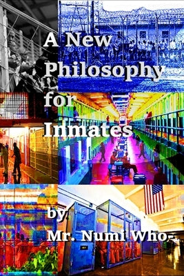 A New Philosophy for Inmates by Who-, Numi