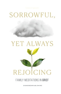 Sorrowful, Yet Always Rejoicing: Family Meditation in Grief by Mbewe, Conrad