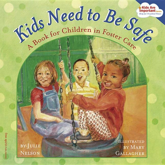 Kids Need to Be Safe: A Book for Children in Foster Care by Nelson, Julie
