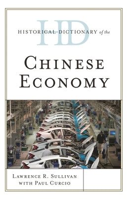 Historical Dictionary of the Chinese Economy by Sullivan, Lawrence R.