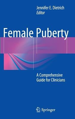 Female Puberty: A Comprehensive Guide for Clinicians by Dietrich, Jennifer E.