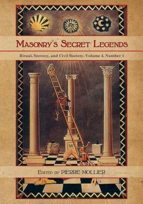 Masonry's Secret Legends: Volume 3, Number 1 of Ritual, Secrecy and Society by Mollier, Pierre