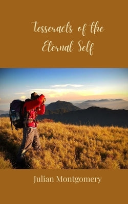 Tesseracts of the Eternal Self by Montgomery, Julian