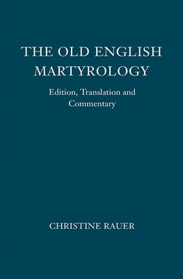 The Old English Martyrology: Edition, Translation and Commentary by Rauer, Christine