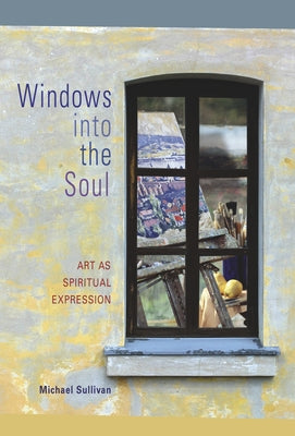 Windows Into the Soul: Art as Spiritual Expression by Sullivan, Michael