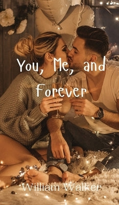 You, Me, and Forever by Walker, William