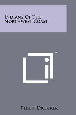 Indians Of The Northwest Coast by Drucker, Philip