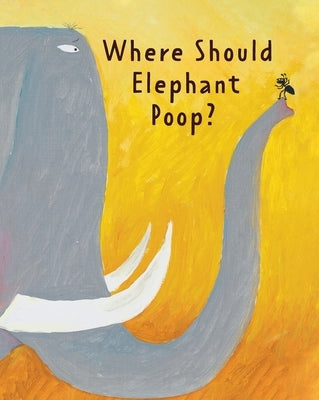 The Smelly Book: Where Should Elephant Poop? by Ruping, Gong