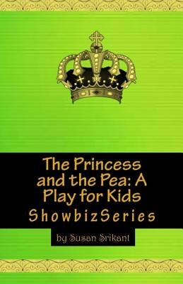 The Princess and the Pea: A Play for Kids by Srikant, Susan