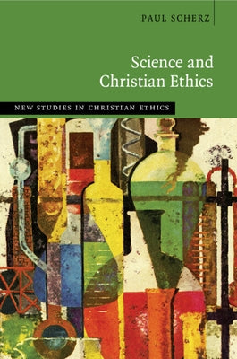 Science and Christian Ethics by Scherz, Paul