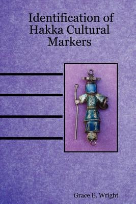 Identification of Hakka Cultural Markers by Wright, Grace E.
