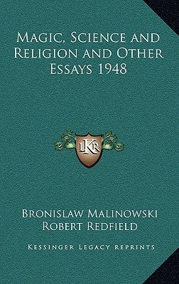 Magic, Science and Religion and Other Essays 1948 by Malinowski, Bronislaw