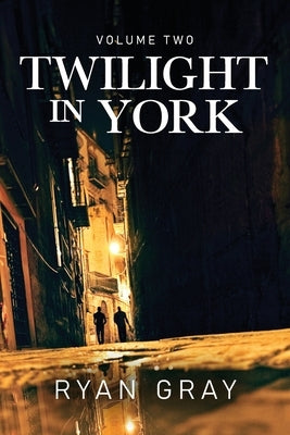 Twilight in York: Volume Two by Gray, Ryan