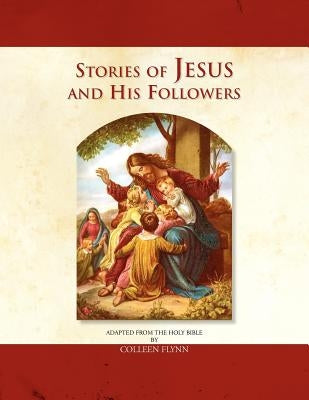 Stories of Jesus and His Followers by Flynn, Colleen