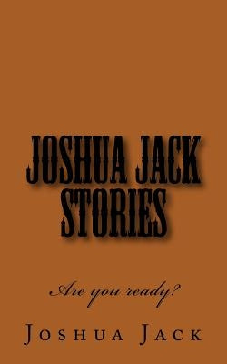 Joshua Jack Stories by Jack, Joshua