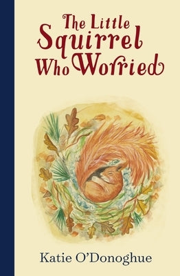 The Little Squirrel Who Worried by O'Donoghue, Katie