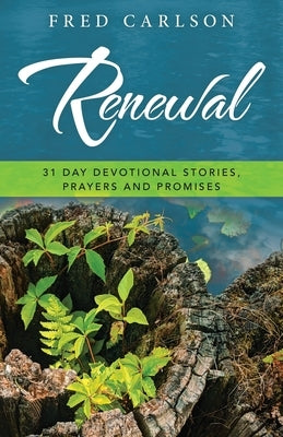 Renewal: 31 Day Devotional Stories, Prayers and Promises by Carlson, Fred