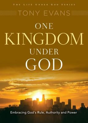 One Kingdom Under God: His Rule Over All by Evans, Tony
