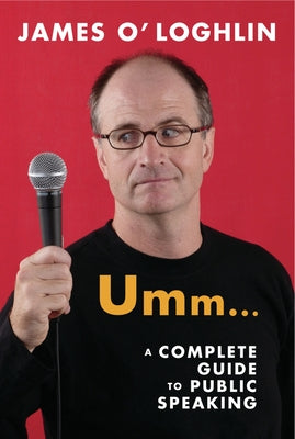 Umm . . .: A Complete Guide to Public Speaking by O'Loghlin, James