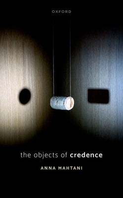 The Objects of Credence by Mahtani, Anna