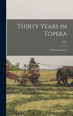 Thirty Years in Topeka; a Historical Sketch by Giles, F. W. 1819-1898