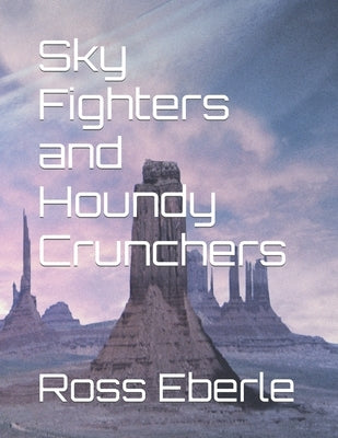 Sky Fighters and Houndy Crunchers by Eberle, Ross