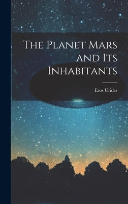 The Planet Mars and its Inhabitants by Urides, Eros