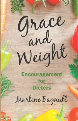 Grace and Weight: Encouragement for Dieters by Shaffer, Laura