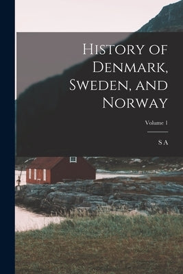 History of Denmark, Sweden, and Norway; Volume 1 by Dunham, S. A. D. 1858