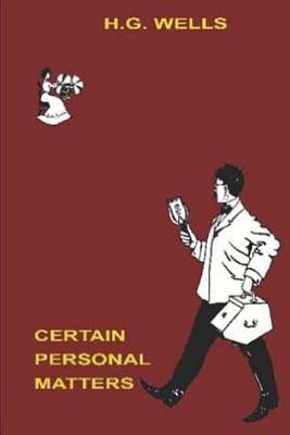 Certain Personal Matters by Wells, H. G.