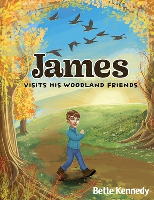 James Visits His Woodland Friends: Part 2 of a Very Special Gift by Kennedy, Bette