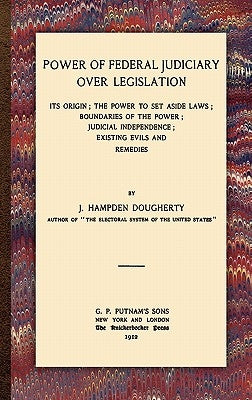 Power of Federal Judiciary Over Legislation by Dougherty, J. Hampden