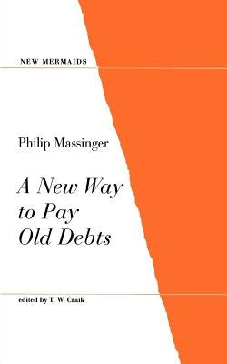 A New Way to Pay Old Debts by Massinger, Philip
