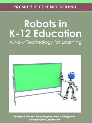 Robots in K-12 Education: A New Technology for Learning by Barker, Bradley S.