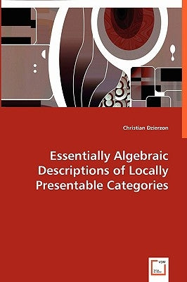 Essentially Algebraic Descriptions of Locally Presentable Categories by Dzierzon, Christian